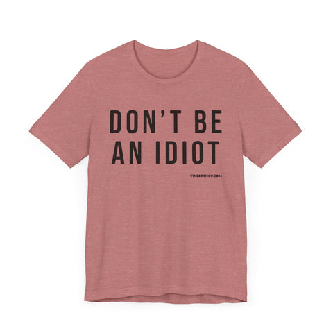 Don't Be An Idiot - Pittsburgh Culture Short Sleeve T-Shirt T-Shirt - YinzerShop