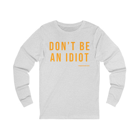 Don't Be An Idiot - Pittsburgh Culture T-Shirt - LONG SLEEVE TEE Long Sleeve Shirt - YinzerShop
