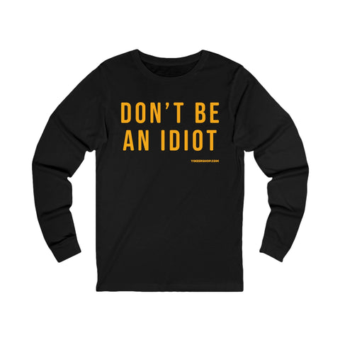 Don't Be An Idiot - Pittsburgh Culture T-Shirt - LONG SLEEVE TEE Long Sleeve Shirt - YinzerShop