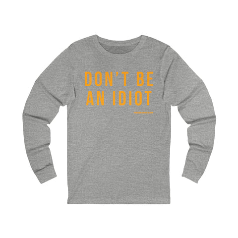 Don't Be An Idiot - Pittsburgh Culture T-Shirt - LONG SLEEVE TEE Long Sleeve Shirt - YinzerShop