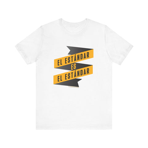 El Estándar Es El Estándar - The Standard is the Standard - Español Series - Banner - Short Sleeve Tee T-Shirt - YinzerShop