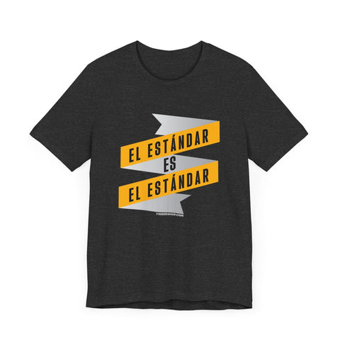 El Estándar Es El Estándar - The Standard is the Standard - Español Series - Banner - Short Sleeve Tee T-Shirt - YinzerShop
