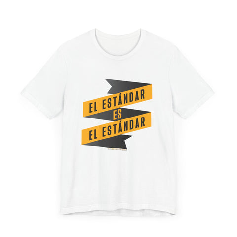 El Estándar Es El Estándar - The Standard is the Standard - Español Series - Banner - Short Sleeve Tee T-Shirt - YinzerShop