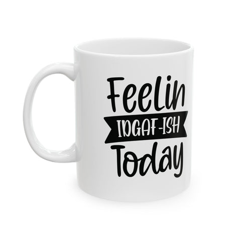 Feelin IDGAF-ish Today (Pittsburgh Sarcasm Series) - Coffee Mugs (11oz, 15oz) Mug - YinzerShop