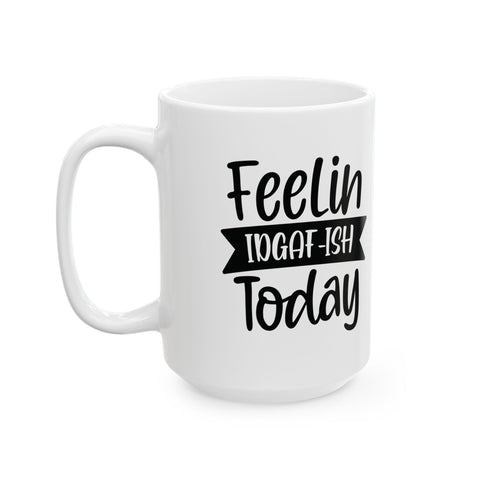Feelin IDGAF-ish Today (Pittsburgh Sarcasm Series) - Coffee Mugs (11oz, 15oz) Mug - YinzerShop