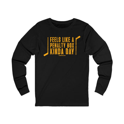 Feels Like a Penalty Box Kinda Day - Pittsburgh Hockey - Long Sleeve Tee Long Sleeve Shirt - YinzerShop