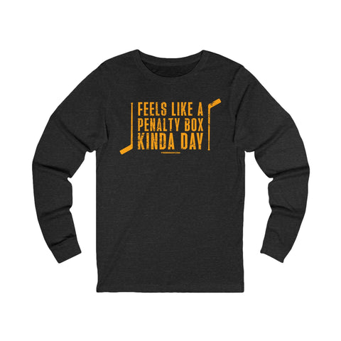 Feels Like a Penalty Box Kinda Day - Pittsburgh Hockey - Long Sleeve Tee Long Sleeve Shirt - YinzerShop