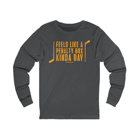 Feels Like a Penalty Box Kinda Day - Pittsburgh Hockey - Long Sleeve Tee Long Sleeve Shirt - YinzerShop
