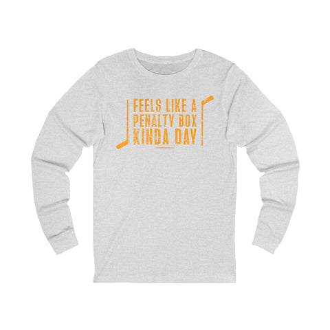 Feels Like a Penalty Box Kinda Day - Pittsburgh Hockey - Long Sleeve Tee Long Sleeve Shirt - YinzerShop