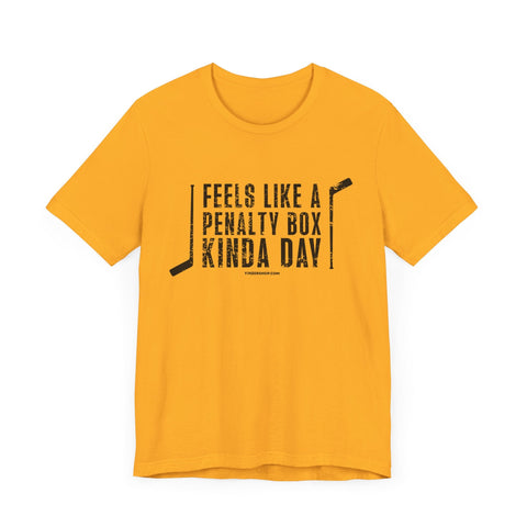 Feels Like a Penalty Box Kinda Day - Pittsburgh Hockey - SHORT SLEEVE TEE T-Shirt - YinzerShop