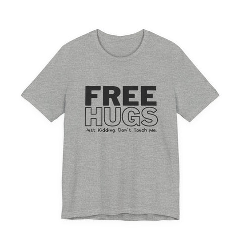 Free Hugs - Just Kidding - Unisex Jersey Short Sleeve Tee T-Shirt - YinzerShop