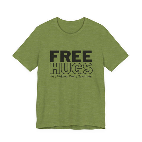 Free Hugs - Just Kidding - Unisex Jersey Short Sleeve Tee T-Shirt - YinzerShop