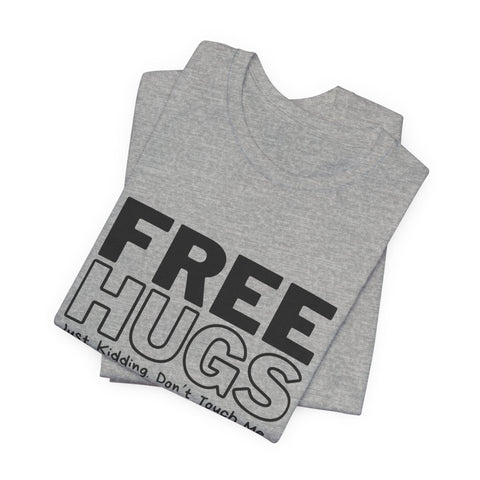 Free Hugs - Just Kidding - Unisex Jersey Short Sleeve Tee T-Shirt - YinzerShop