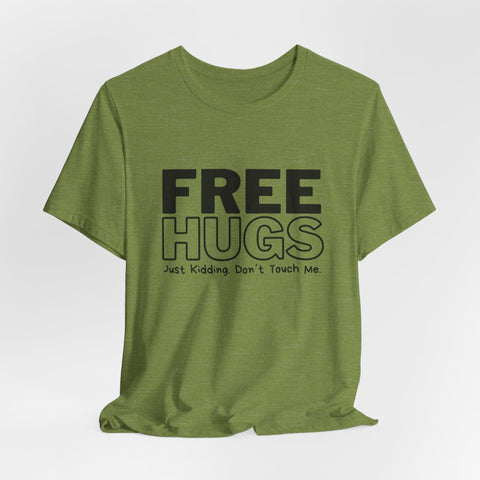 Free Hugs - Just Kidding - Unisex Jersey Short Sleeve Tee T-Shirt - YinzerShop