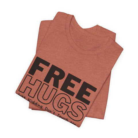 Free Hugs - Just Kidding - Unisex Jersey Short Sleeve Tee T-Shirt - YinzerShop