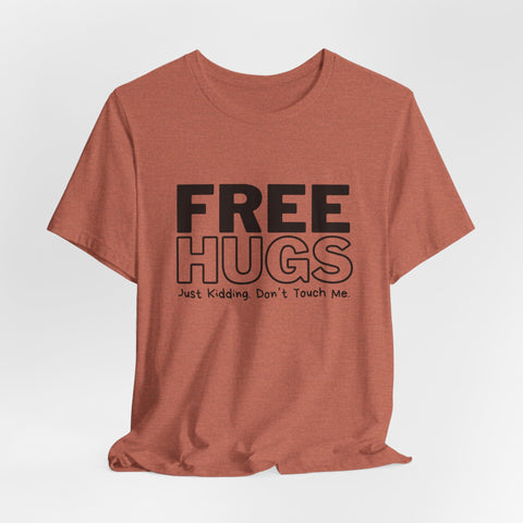 Free Hugs - Just Kidding - Unisex Jersey Short Sleeve Tee T-Shirt - YinzerShop