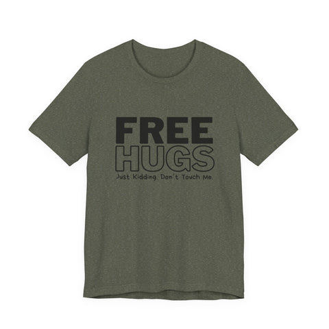 Free Hugs - Just Kidding - Unisex Jersey Short Sleeve Tee T-Shirt - YinzerShop