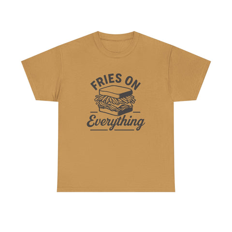 Fries on Everything - Unisex Heavy Cotton Tee T-Shirt - YinzerShop