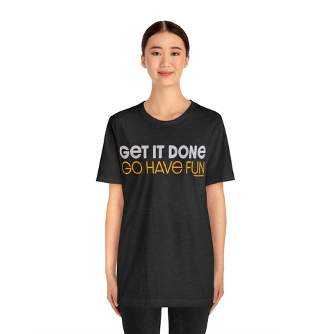 Pittsburgh Dad says this T-Shirt - " Get it Done, GO HAVE FUN" T-Shirt Printify   