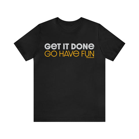 Pittsburgh Dad says this T-Shirt - " Get it Done, GO HAVE FUN" T-Shirt Printify Black S 