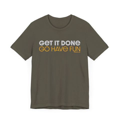 Get it Done, GO HAVE FUN - Unisex bella+canvas 3001 Short Sleeve Tee T-Shirt - YinzerShop