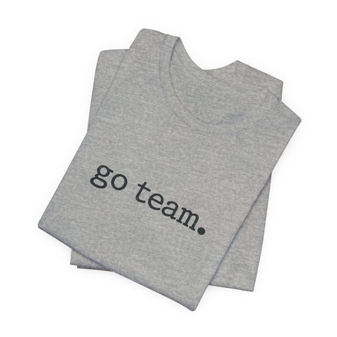 go team. Tee | Minimalist sports slogan, collegiate font, casual fan wear T-Shirt - YinzerShop