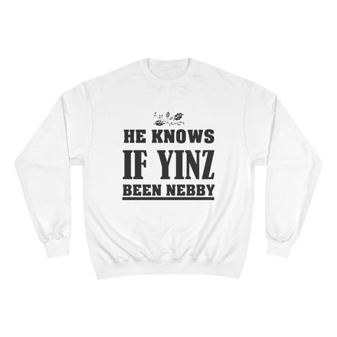 He Knows if Yinz Been Nebby - Champion Sweatshirt Sweatshirt - YinzerShop