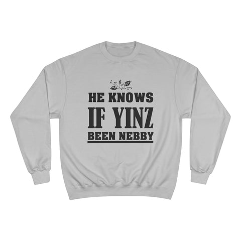 He Knows if Yinz Been Nebby - Champion Sweatshirt Sweatshirt - YinzerShop