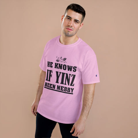 He Knows if Yinz Been Nebby - Champion T-Shirt T-Shirt - YinzerShop