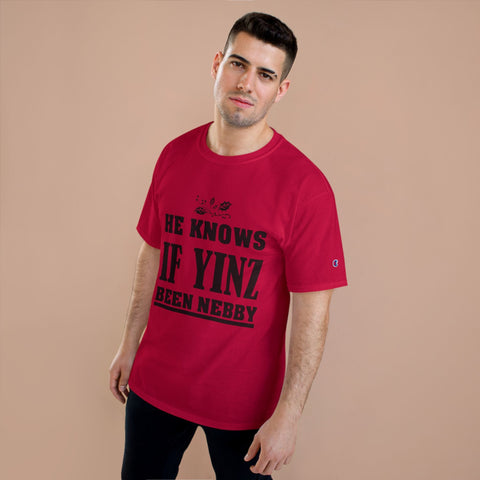 He Knows if Yinz Been Nebby - Champion T-Shirt T-Shirt - YinzerShop