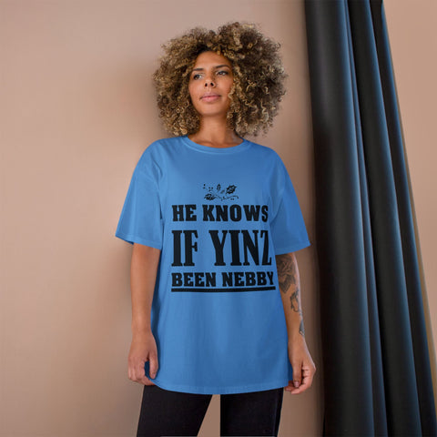 He Knows if Yinz Been Nebby - Champion T-Shirt T-Shirt - YinzerShop