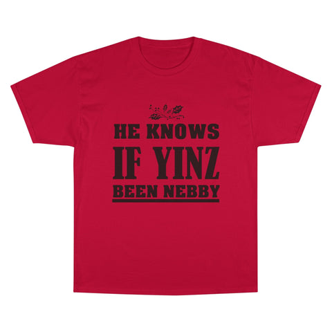 He Knows if Yinz Been Nebby - Champion T-Shirt T-Shirt - YinzerShop