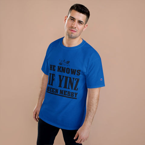 He Knows if Yinz Been Nebby - Champion T-Shirt T-Shirt - YinzerShop