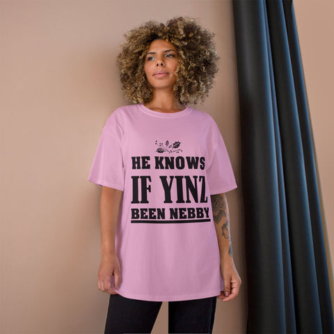 He Knows if Yinz Been Nebby - Champion T-Shirt T-Shirt - YinzerShop