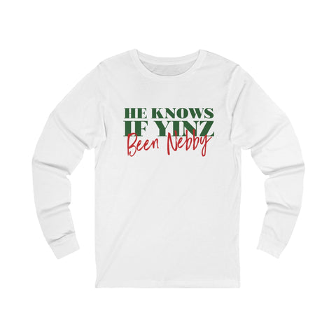 He Knows If Yinz Been Nebby - Long Sleeve - Pittsburgh Christmas Shirt Long Sleeve Shirt - YinzerShop