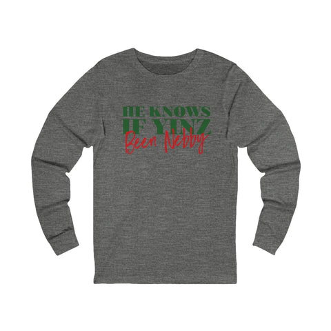 He Knows If Yinz Been Nebby - Long Sleeve - Pittsburgh Christmas Shirt Long Sleeve Shirt - YinzerShop