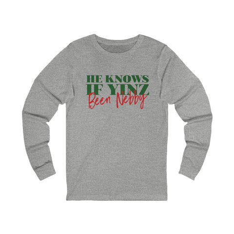 He Knows If Yinz Been Nebby - Long Sleeve - Pittsburgh Christmas Shirt Long Sleeve Shirt - YinzerShop
