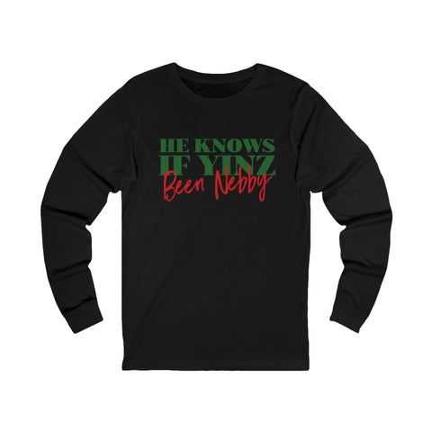 He Knows If Yinz Been Nebby - Long Sleeve - Pittsburgh Christmas Shirt Long Sleeve Shirt - YinzerShop