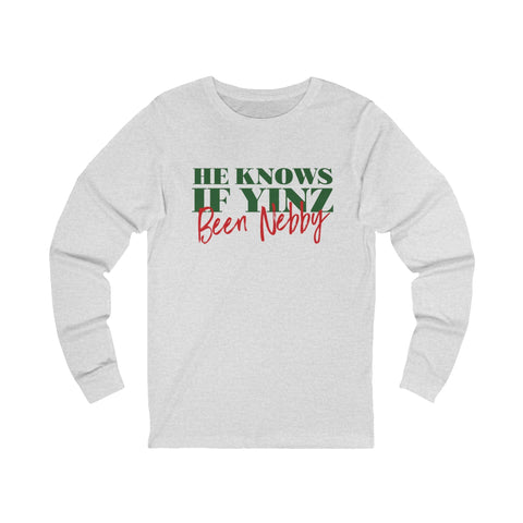 He Knows If Yinz Been Nebby - Long Sleeve - Pittsburgh Christmas Shirt Long Sleeve Shirt - YinzerShop