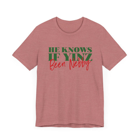 He Knows If Yinz Been Nebby - Pittsburgh Christmas Shirt T-Shirt - YinzerShop
