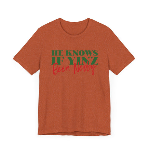 He Knows If Yinz Been Nebby - Pittsburgh Christmas Shirt T-Shirt - YinzerShop