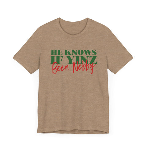 He Knows If Yinz Been Nebby - Pittsburgh Christmas Shirt T-Shirt - YinzerShop
