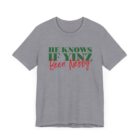 He Knows If Yinz Been Nebby - Pittsburgh Christmas Shirt T-Shirt - YinzerShop