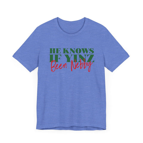 He Knows If Yinz Been Nebby - Pittsburgh Christmas Shirt T-Shirt - YinzerShop