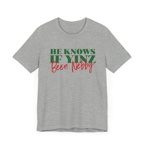 He Knows If Yinz Been Nebby - Pittsburgh Christmas Shirt T-Shirt - YinzerShop