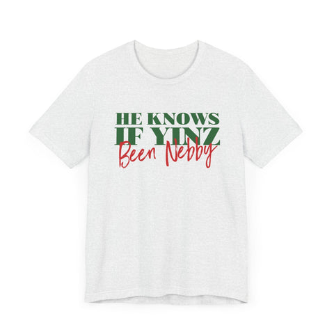 He Knows If Yinz Been Nebby - Pittsburgh Christmas Shirt T-Shirt - YinzerShop
