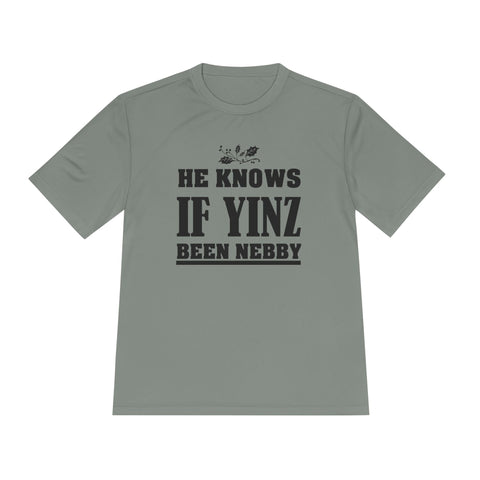He Knows if Yinz Been Nebby - Sport-Tek Unisex Moisture Wicking Tee T-Shirt - YinzerShop