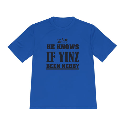 He Knows if Yinz Been Nebby - Sport-Tek Unisex Moisture Wicking Tee T-Shirt - YinzerShop