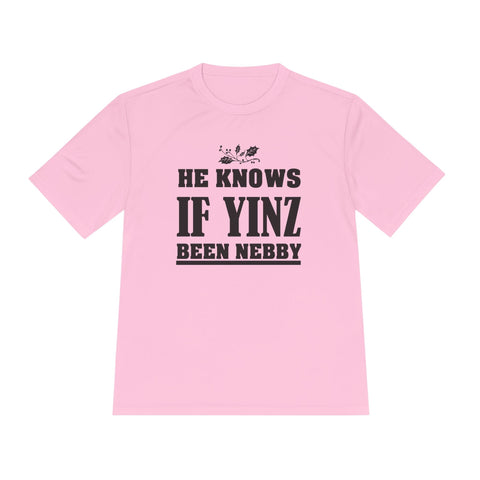 He Knows if Yinz Been Nebby - Sport-Tek Unisex Moisture Wicking Tee T-Shirt - YinzerShop