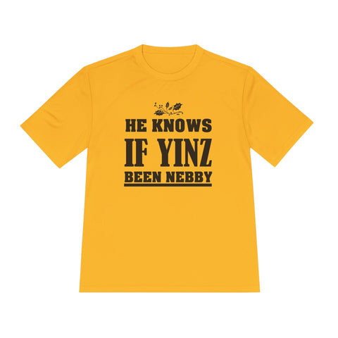 He Knows if Yinz Been Nebby - Sport-Tek Unisex Moisture Wicking Tee T-Shirt - YinzerShop
